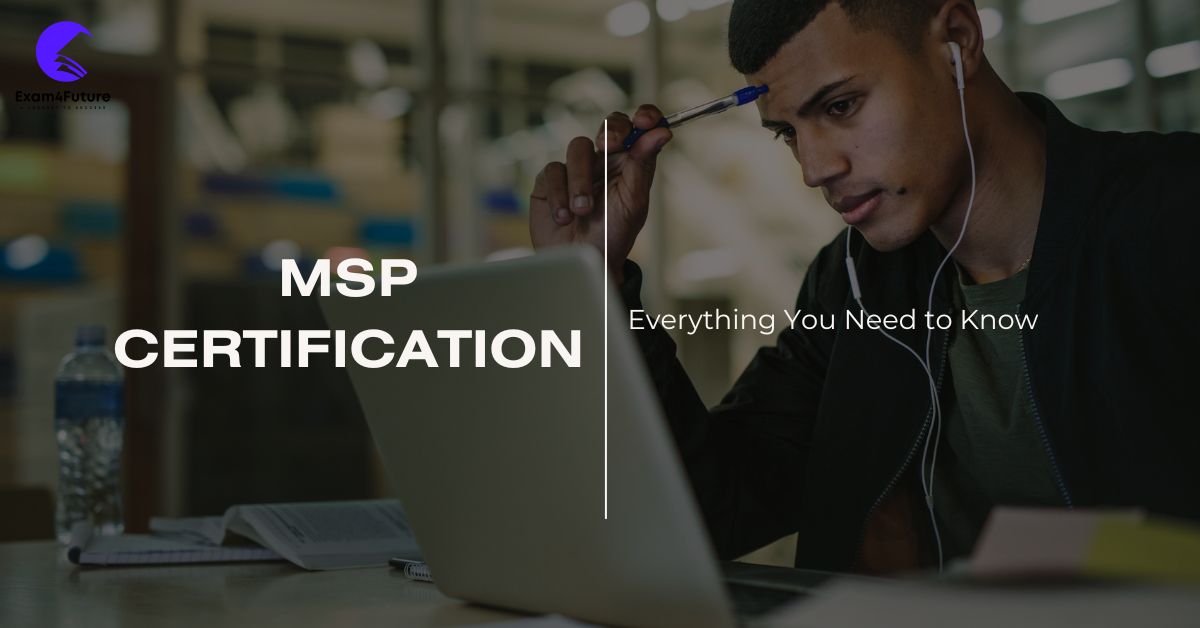 Everything You Need to Know About MSP Certification